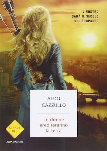 Aldo Cazzullo – Le donne erediteranno la terra