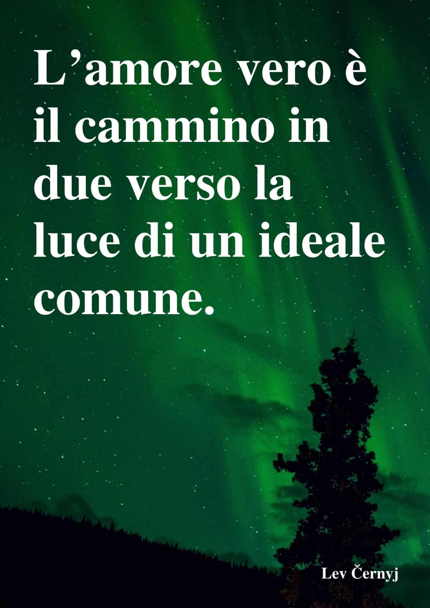 L’amore vero è il cammino in due verso la luce di un ideale comune.