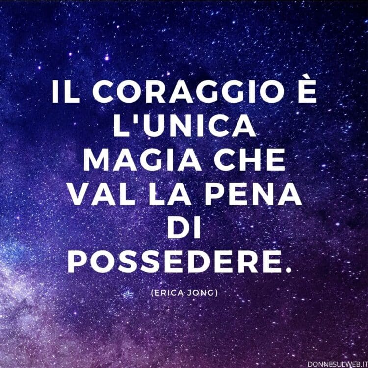 Pensieri Preghiera Di Forza E Coraggio Frasi sulla forza e il coraggio, le più belle - Donne Sul Web