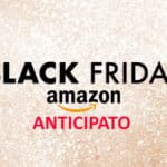 Amazon Black Friday 2022 in anticipo