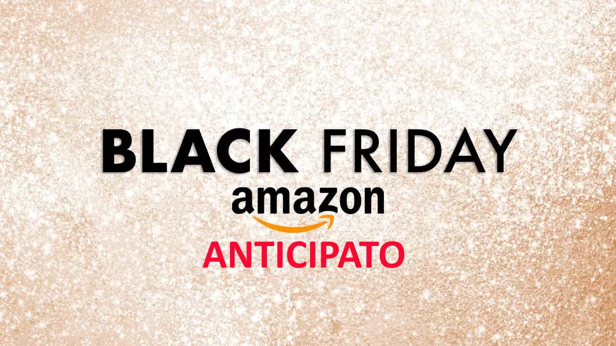 Amazon Black Friday 2022 in anticipo. Le migliori offerte del momento