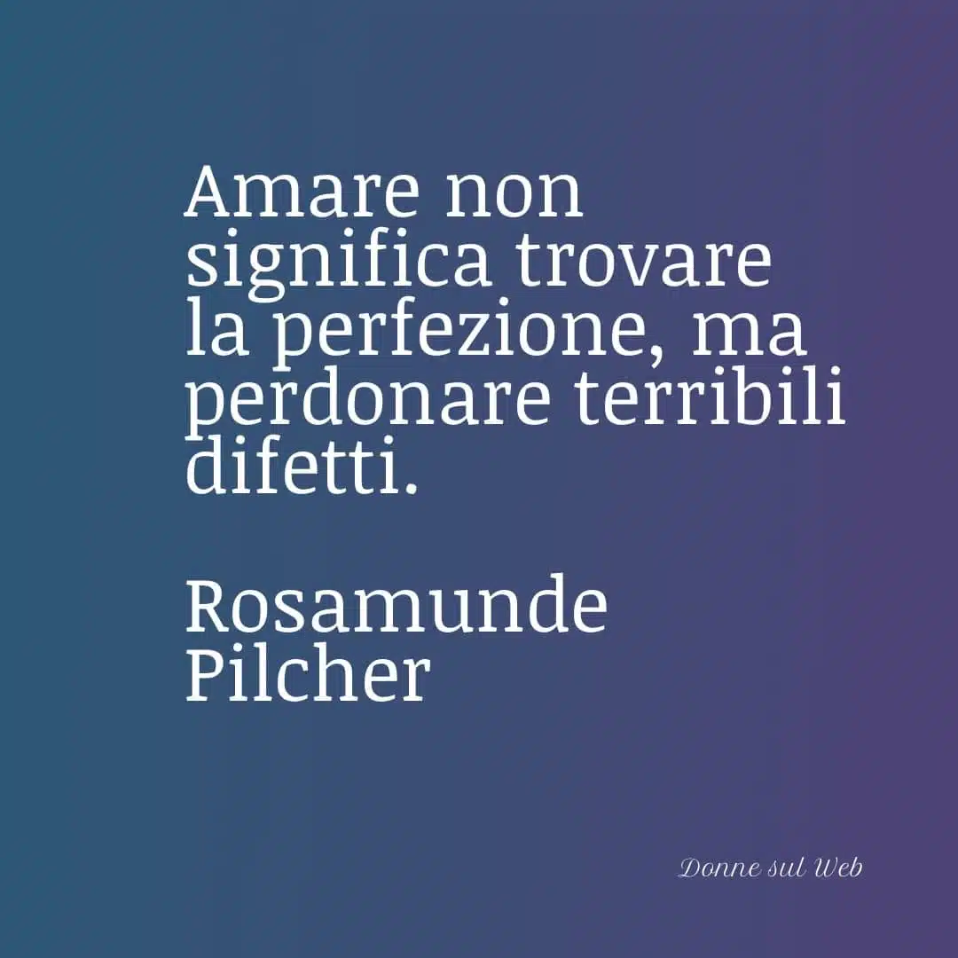Amare non significa trovare la perfezione, ma perdonare terribili difetti.